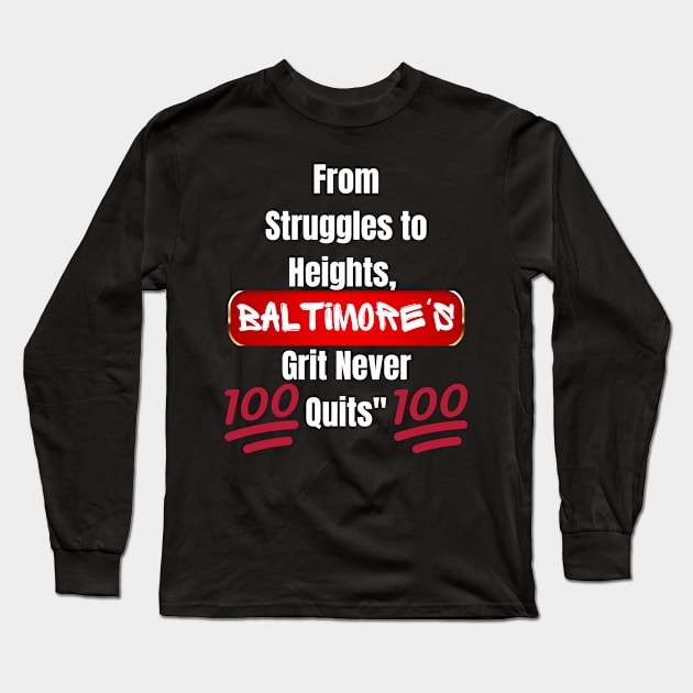 FROM STRUGGLES TO HEIGHTS, BALTIMORE'S GRIT NEVER QUITS DESIGN Long Sleeve T-Shirt by The C.O.B. Store